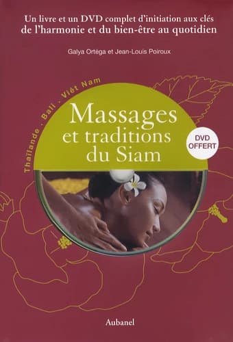 Massages et traditions du Siam : [Thaïlande, Bali, Viêt Nam]