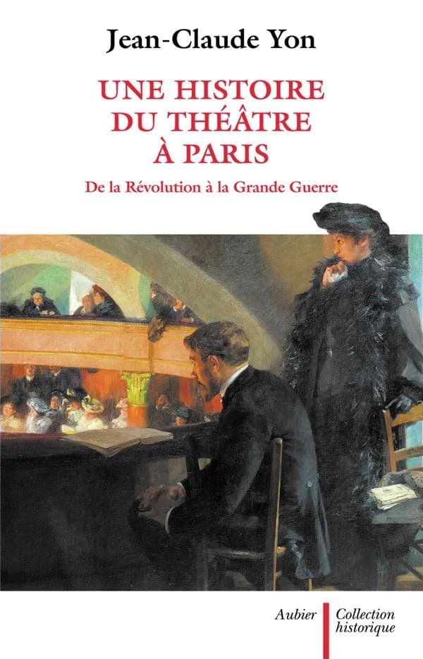 Une histoire du théâtre à Paris, de la Révolution à la Grande guerre