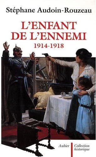 L'enfant de l'ennemi, 1914-1918 : viol, avortement, infanticide pendant la Grande guerre (2nde éd.) Stéphane Audoin-Rouzeau