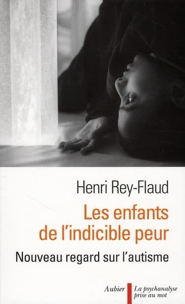Les enfants de l'indicible peur : nouveau regard sur l'autisme