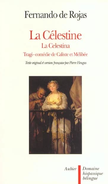 La Célestine ou Tragi-comédie de Calixte et Mélibée (Ed. rev. et corr.) Fernando de Rojas ; avant-propos de Marcel Bataillon ; préf. et trad. de Pierre Heugas : La Celestina : tragicomedia di Calisto y Melibea