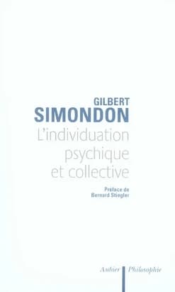 L'individuation psychique et collective : à la lumière des notions de forme, information, potentiel et métastabilité ([Nouvelle éd.]) Gilbert Simondon ; [préface de Bernard Stiegler]