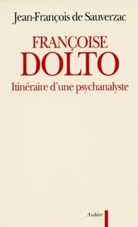 Françoise Dolto : itinéraire d'une psychanalyste : essai