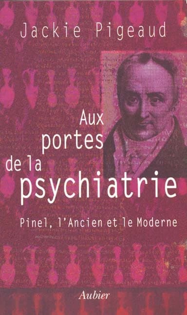 Aux portes de la psychiatrie : Pinel, l'ancien et le moderne