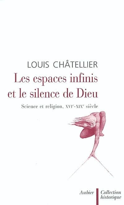 Les espaces infinis et le silence de Dieu : science et religion, XVIe-XIXe siècle