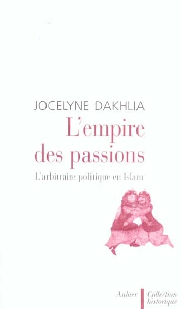 L'empire des passions : l'arbitraire politique en islam