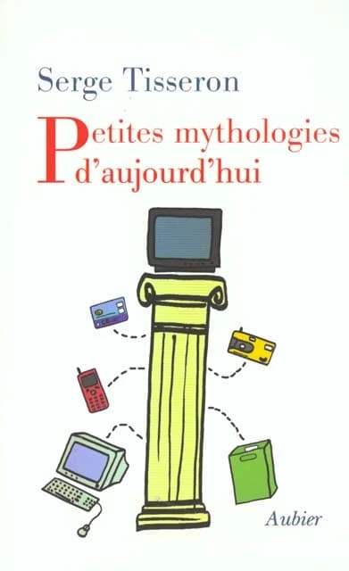 Petites mythologies d'aujourd'hui