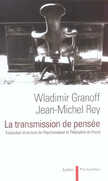 La transmission de pensée : traduction et lecture de "Psychanalyse et télépathie" de Sigmund Freud ([2e éd.]) Wladimir Granoff, Jean-Michel Rey