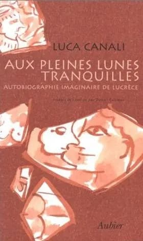 Aux pleines lunes tranquilles : autobiographie imaginaire de Lucrèce