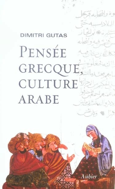 Pensée grecque, culture arabe : le mouvement de traduction gréco-arabe à Bagdad et la société abbasside primitive, IIe-IVe