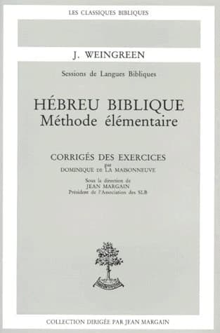 Hébreu biblique : méthode élémentaire : a Practical grammar for Classical hebrew par J. Weingreen : corrigé des exercices