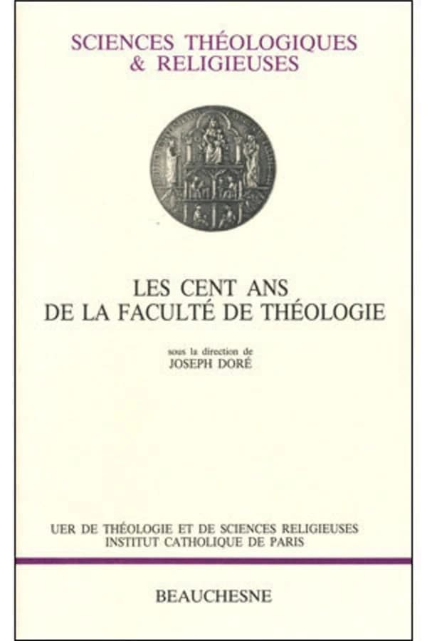 Les cent ans de la Faculté de théologie : [colloque de Paris, 17-19 décembre 1990]