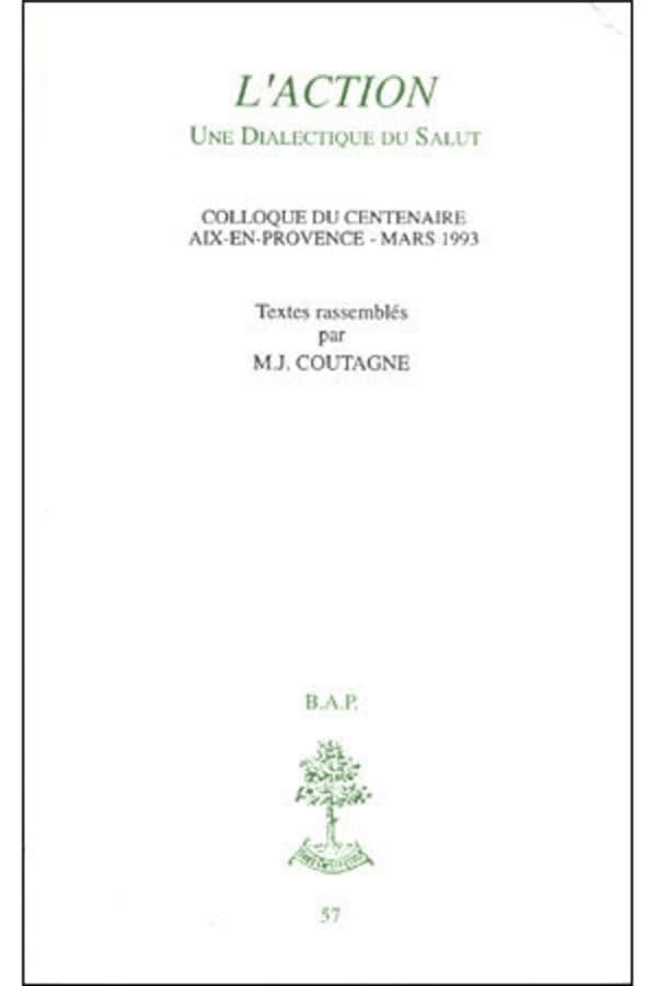 "L'action", une dialectique du salut : colloque du centenaire, Aix-en-Provence, mars 1993