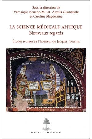 La science médicale antique : nouveaux regards : études réunies en l'honneur de Jacques Jouanna