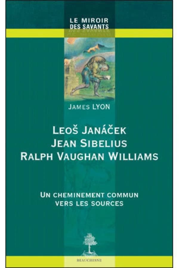 Leoš Janáček, Jean Sibelius, Ralph Vaughan Williams : un cheminement commun vers les sources