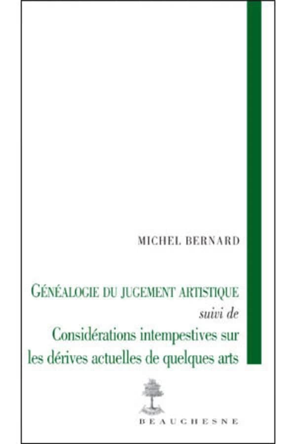 Généalogie du jugement artistique ; suivi de Considérations intempestives sur les dérives actuelles de quelques arts