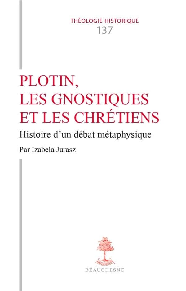Plotin, les gnostiques et les chrétiens : histoire d'un débat métaphysique