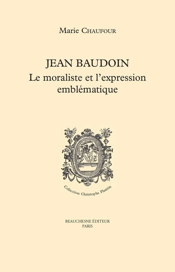 Jean Baudoin, ca 1584-1650 : le moraliste et l'expression emblématique