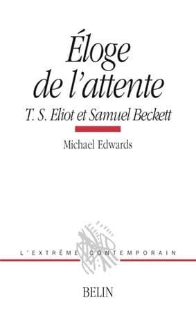 Éloge de l'attente : T. S. Eliot et Samuel Beckett : T. S. Eliot et Samuel Beckett