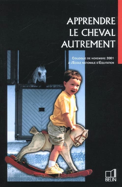 Apprendre le cheval autrement : diversification des pédagogies et des pratiques d'enseignement : les journées de l'ENE, Ve colloque, 18, 19, 20 novembre 2001 à l'École nationale d'équitation