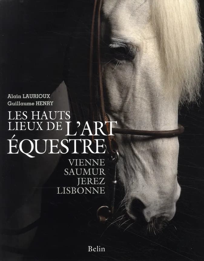 Les hauts lieux de l'art équestre : Vienne, Saumur, Jerez, Lisbonne