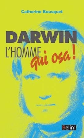 Darwin : l'homme qui osa !