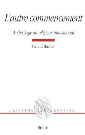 L'autre commencement : archéologie du religieux immémorial