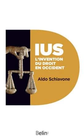 Ius, l'invention du droit en Occident ([Nouvelle éd.]) Aldo Schiavone ; traduit de l'italien par Geneviève et Jean Bouffartigue