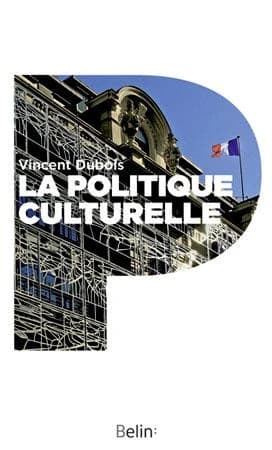 La politique culturelle : genèse d'une catégorie d'intervention publique