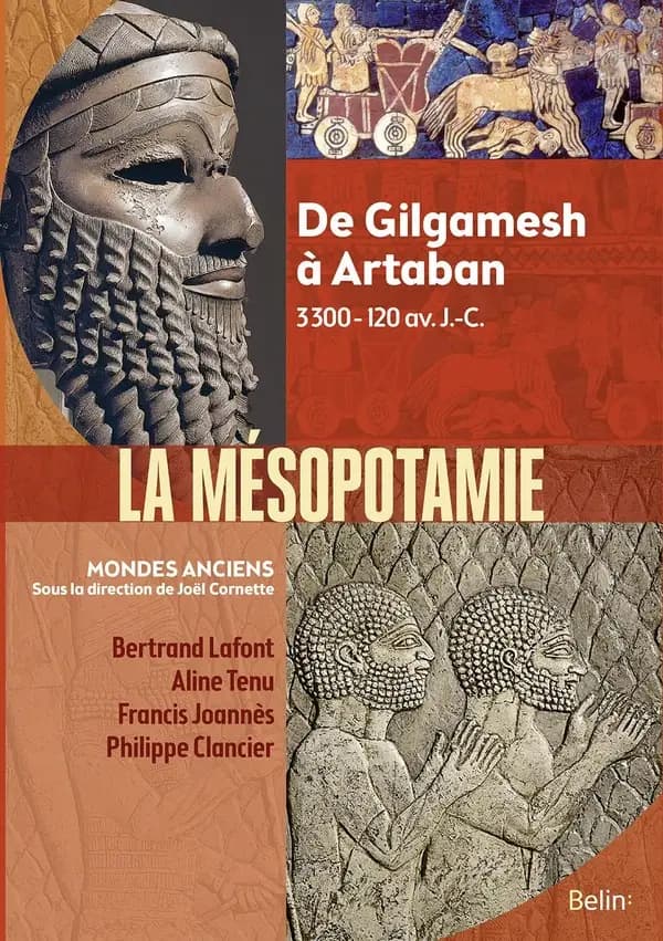 La Mésopotamie : de Gilgamesh à Artaban, 3300-120 av. J.-C.