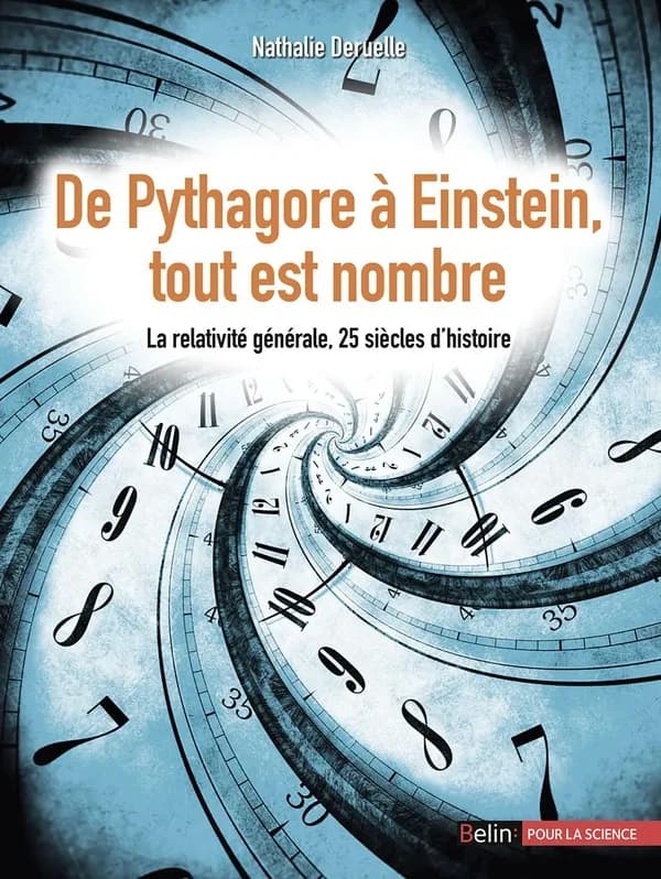 De Pythagore à Einstein, tout est nombre : la relativité générale, 25 siècles d'histoire : la relativité générale, 25 siècles d'histoire