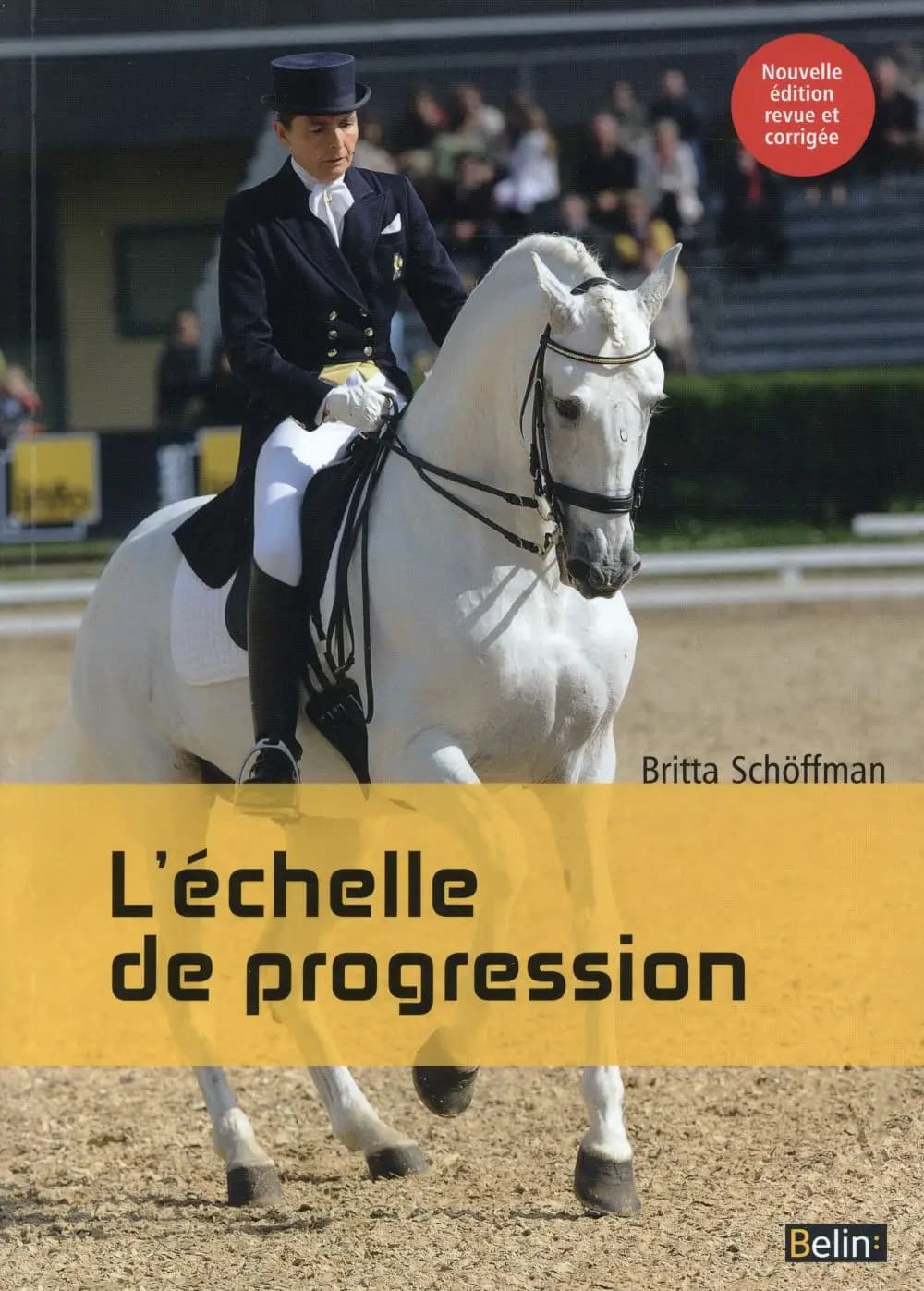 Dressage : l'échelle de progression (Nouvelle éd. revue et corrigée) Britta Schöffmann