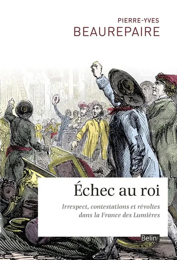 Échec au roi : irrespect, contestations et révoltes dans la France des Lumières