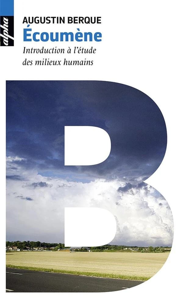 Écoumène : introduction à l'étude des milieux humains