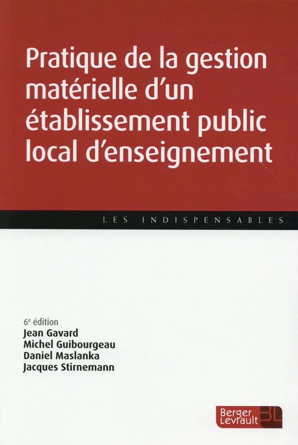 Pratique de la gestion matérielle d'un établissement public local d'enseignement (6e éd. à jour au 31 août 2015) Jean Gavard, Michel Guibourgeau, Daniel Maslanka... [et al.]