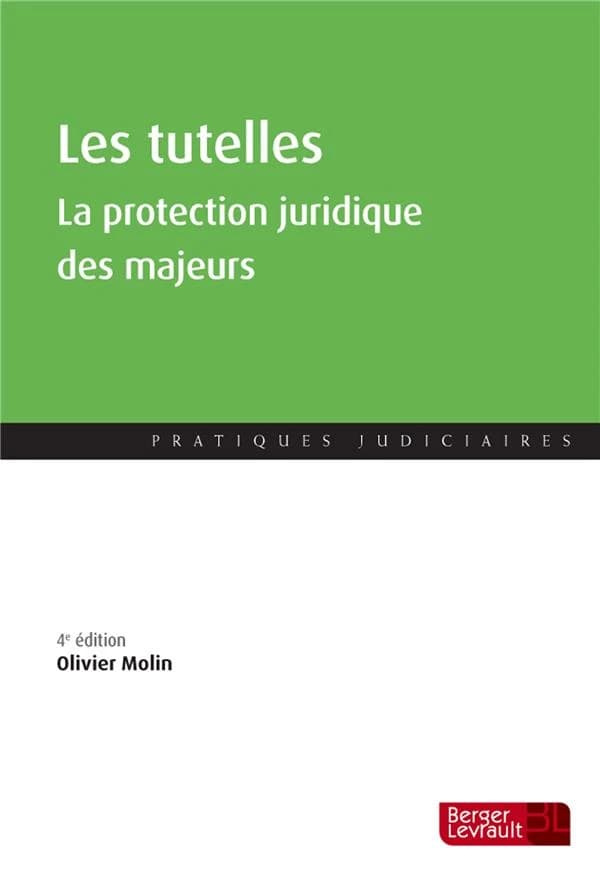 Les tutelles : la protection juridique des majeurs (4e éd.) Olivier Molin