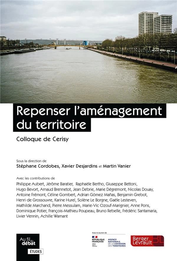 Repenser l'aménagement du territoire : colloque de Cerisy : [actes du Colloque La pensée aménagiste, rénovation complète ? 6-13 septembre 2019, Centre culturel international de Cerisy]