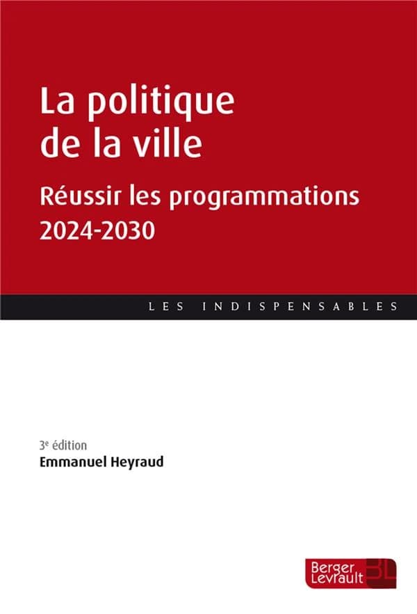 La politique de la ville : réussir les programmations 2024-2030 (3e éd. à jour au 1er juillet 2023) Emmanuel Heyraud