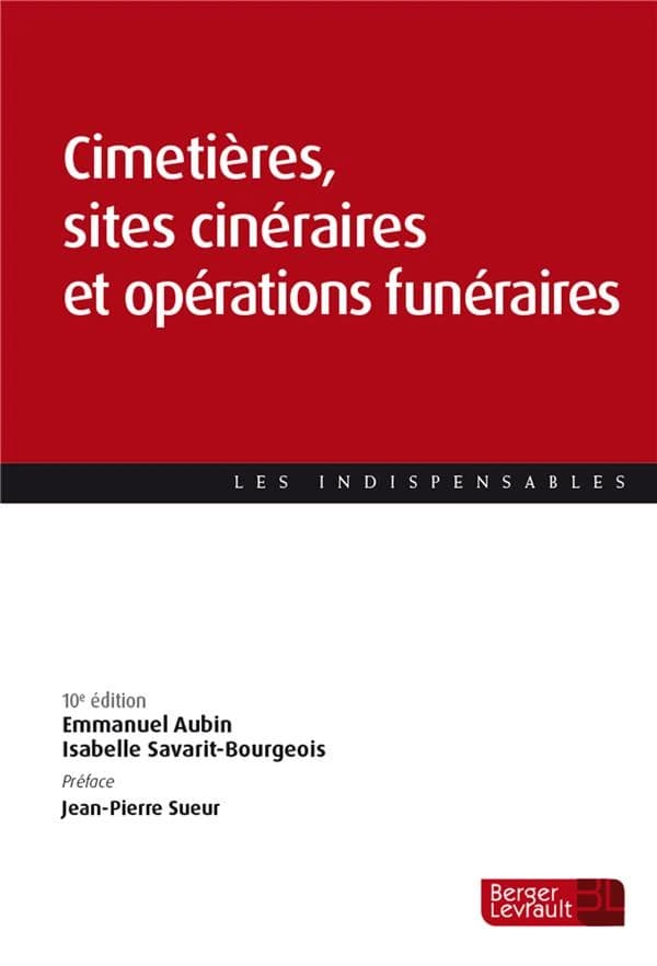 Cimetières, sites cinéraires et opérations funéraires (10e éd., à jour au 22 mai 2023) Emmanuel Aubin, Isabelle Savarit-Bourgeois ; [préface de Jean-Pierre Sueur]