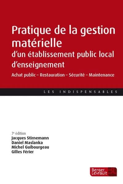 Pratique de la gestion matérielle d'un établissement public local d'enseignement : achat public, restauration, sécurité, maintenance (7e éd. à jour au 15 juillet 2023) Jacques Stirnemann, Daniel Maslanka, Michel Guibourgeau... [et al.]