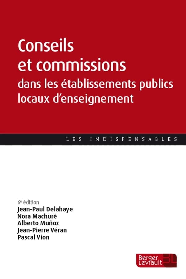 Conseils et commissions dans les établissements publics locaux d'enseignement (6e éd., à jour au 15 juin 2024) Jean-Paul Delahaye, Nora Machuré, Albert Muñoz... [et al.]