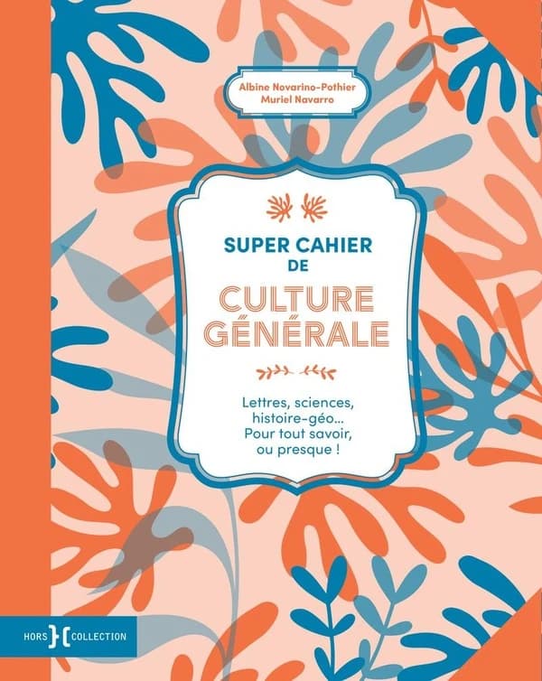 Super cahier de culture générale : lettres, sciences, histoire géo : pour tout savoir, ou presque !