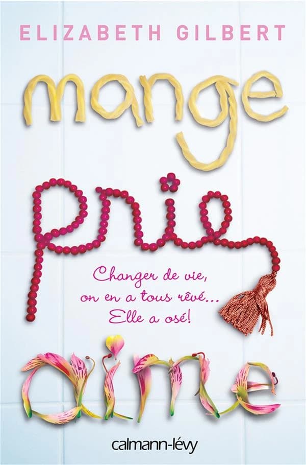Mange, prie, aime : changer de vie, on en a tous rêvé, elle a osé !