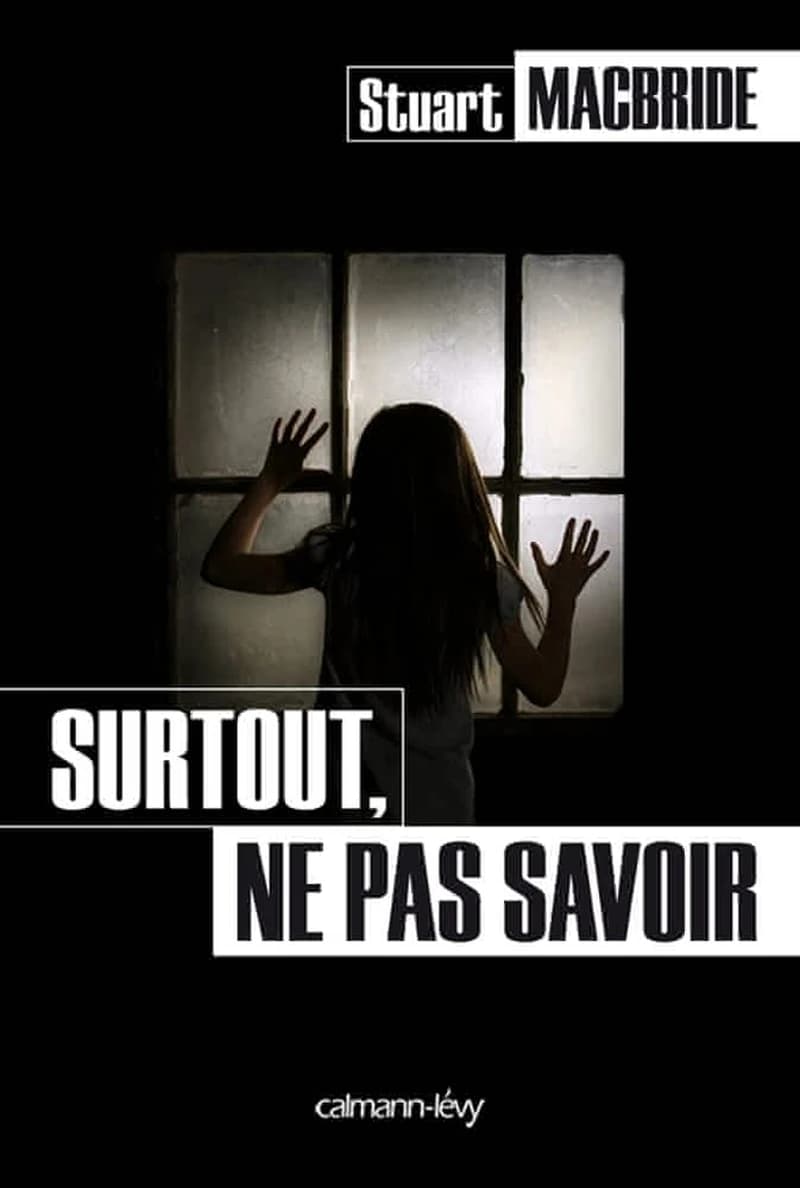 Surtout, ne pas savoir : roman