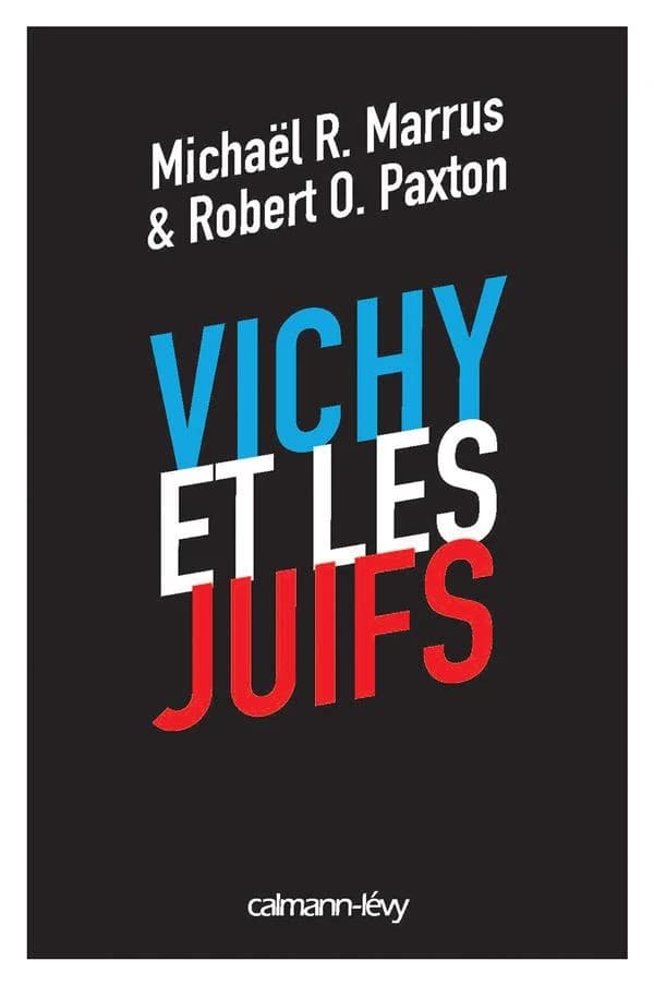 Vichy et les Juifs (Nouvelle éd.) Michaël R. Marrus, Robert O. Paxton ; traduit de l'anglais (États-Unis) par Marguerite Delmotte