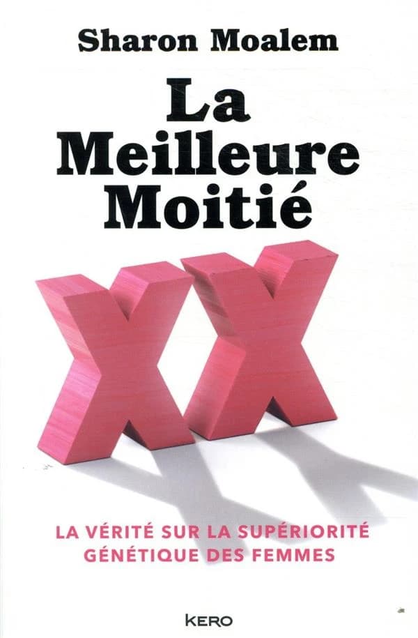 La meilleure moitié : la vérité sur la supériorité génétique des femmes