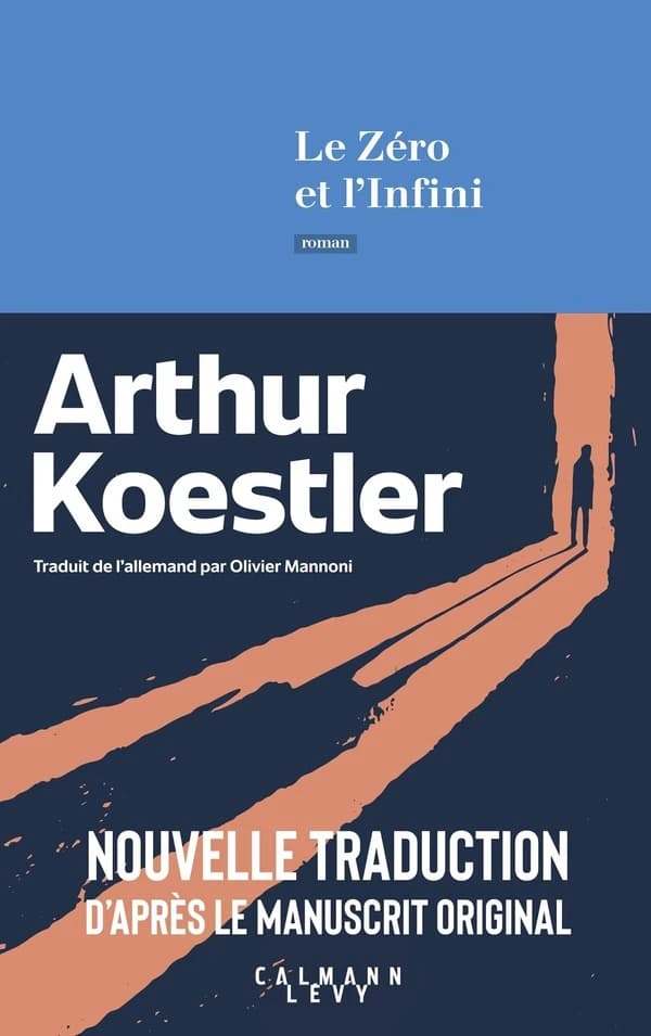 Le zéro et l'infini (Nouvelle éd.) Arthur Koestler ; traduit de l'allemand par Olivier Mannoni d'après le manuscrit original de 1940 ; [préface de Michael Scammell]