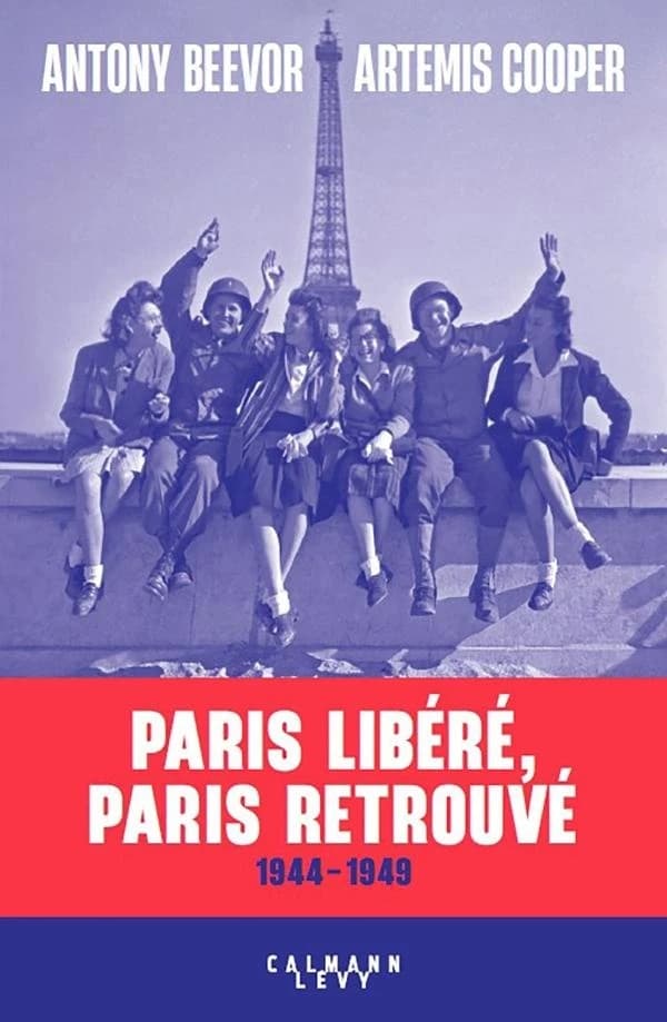 Paris libéré, Paris retrouvé : 1944-1949 (Nouvelle éd. augmentée) Antony Beevor, Artemis Cooper ; traduit de l'anglais (Royaume-Uni) par Frank Straschitz et Guillaume Marlière