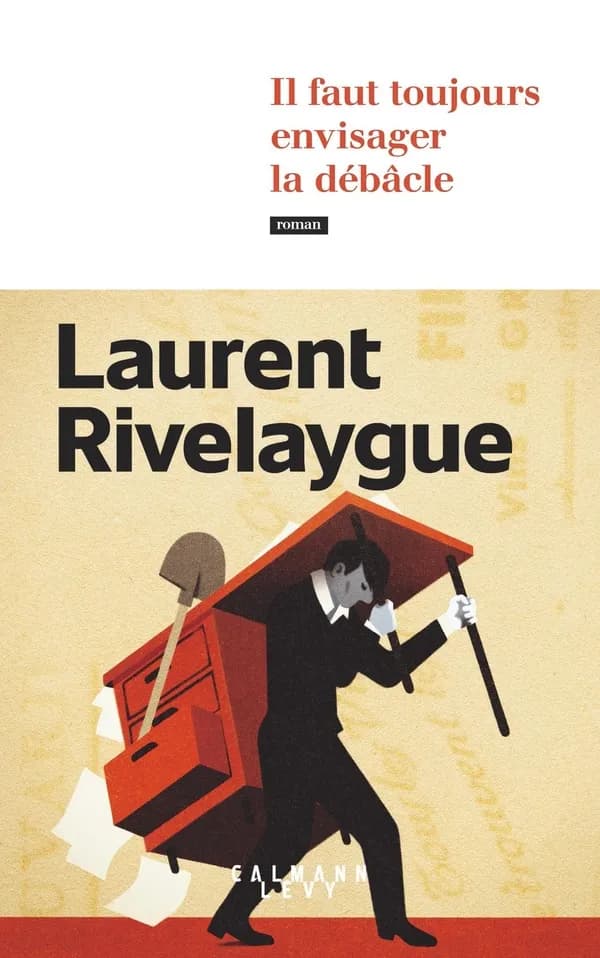 Il faut toujours envisager la débâcle : roman