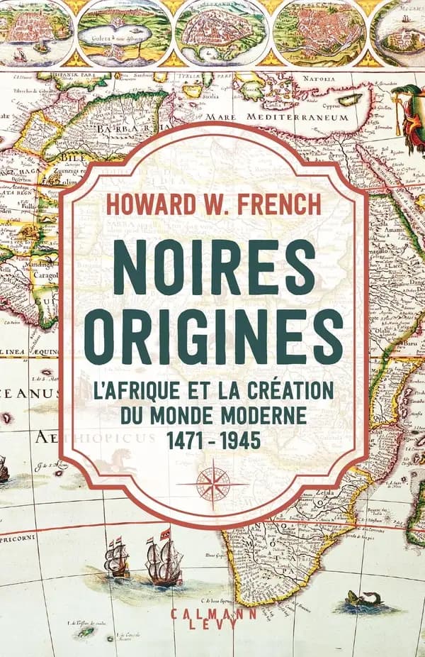 Noires origines : l'Afrique et la création du monde moderne, 1471-1945